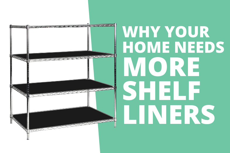 why your home needs more shelf liners
